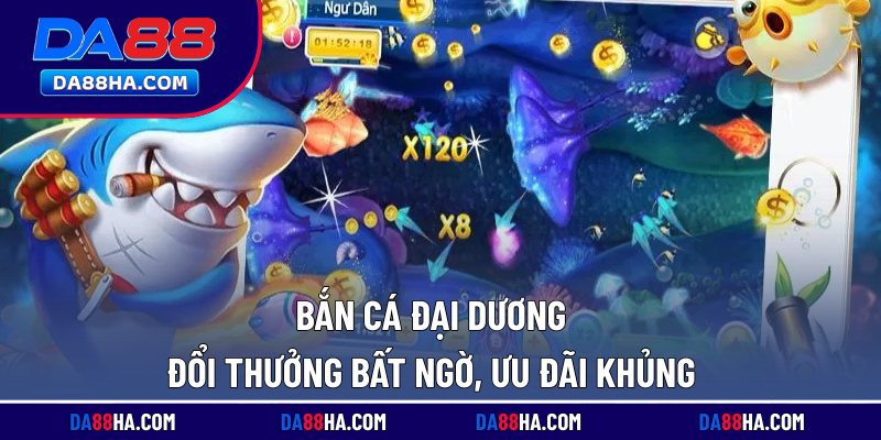 Bắn Cá Đại Dương - Đổi Thưởng Bất Ngờ, Ưu Đãi Khủng 4 Bắn cá đại dương