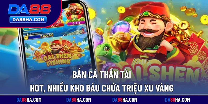 Bắn Cá Thần Tài Hot, Nhiều Kho Báu Chứa Triệu Xu Vàng 1 Bắn cá Thần Tài