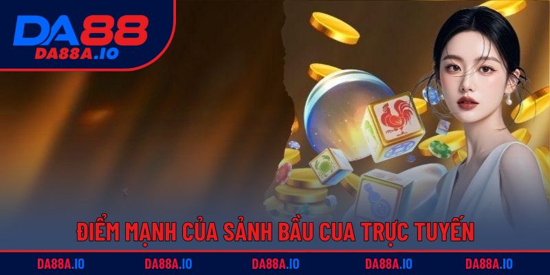 Bầu Cua Tôm Cá – Trò Chơi Dân Gian, Dễ Thắng, Cực Vui 2 Điểm mạnh của sảnh bầu cua trực tuyến