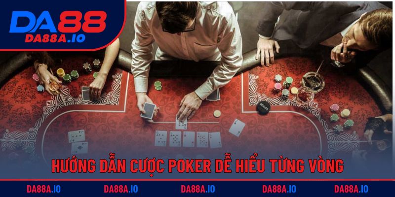 Cách Chơi Poker – Bí Quyết Từ Tân Binh Thành Cao Thủ 4 Hướng dẫn cược Poker dễ hiểu từng vòng