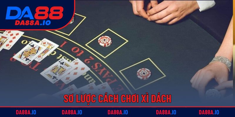 Cách Chơi Xì Dách - Tân Binh Cũng Dễ Dàng Thắng Lớn 1 Sơ lược cách chơi xì dách