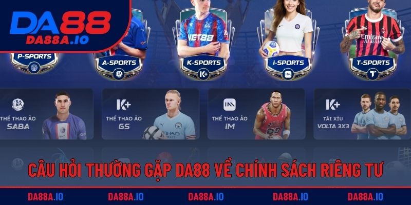 Câu Hỏi Thường Gặp DA88 - Giải Đáp Chi Tiết Cho Hội Viên 2 Giải quyết câu hỏi thường gặp DA88 về chính sách riêng tư