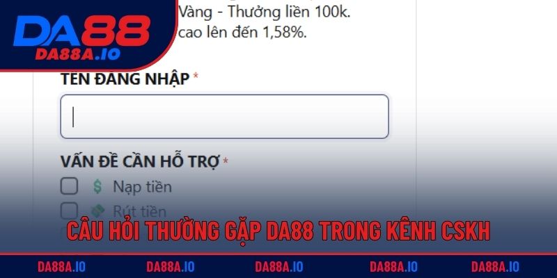 Câu Hỏi Thường Gặp DA88 - Giải Đáp Chi Tiết Cho Hội Viên 3 Câu hỏi thường gặp DA88 trong kênh CSKH