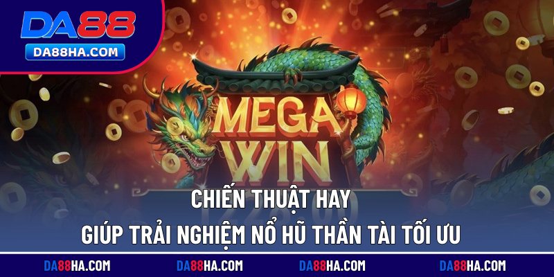 Nổ Hũ Thần Tài - Chủ Đề Đại Hỷ, Slot Tiền Tỷ Cực Lôi Cuốn 4 Chiến thuật hay giúp trải nghiệm nổ hũ thần tài tối ưu
