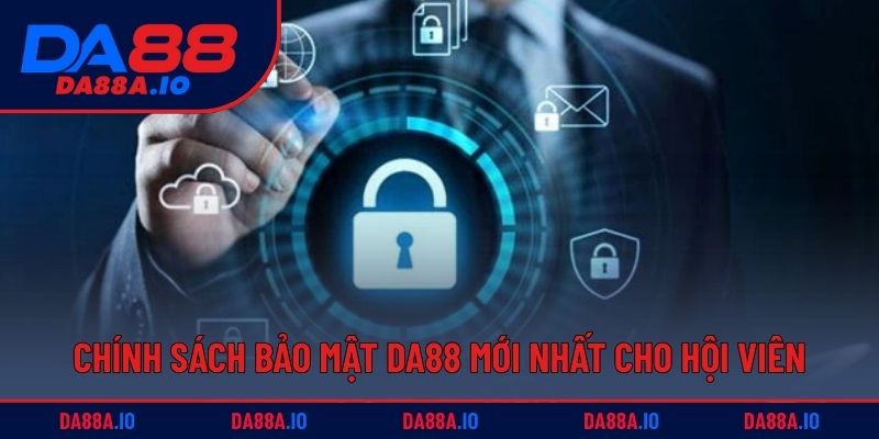 Chính sách bảo mật DA88 mới nhất cho hội viên