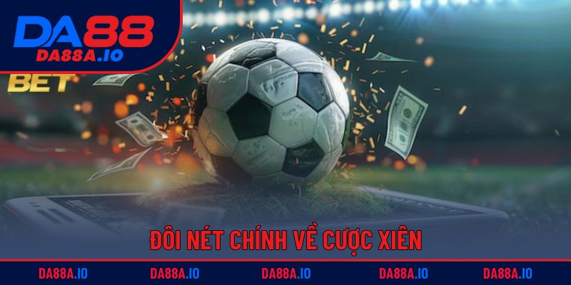 Cược Xiên Đa Dạng | Kết Hợp Linh Hoạt, Thắng Dễ Dàng 1 Đôi nét chính về cược xiên