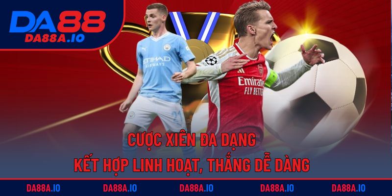 Cược Xiên Đa Dạng | Kết Hợp Linh Hoạt, Thắng Dễ Dàng 4 Cược xiên đa dạng