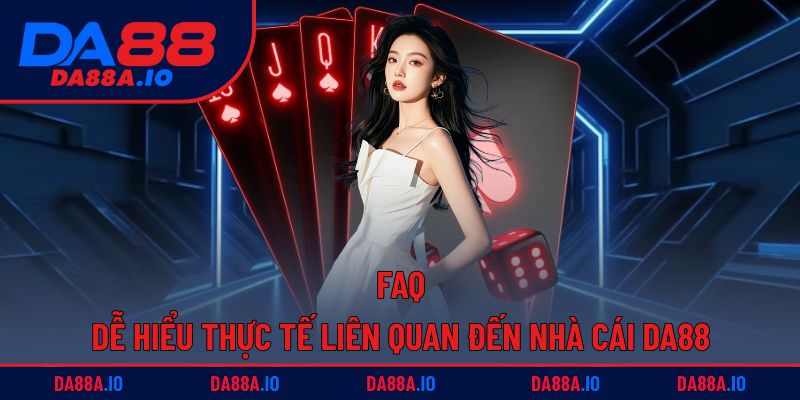 Trang chủ 11 FAQ các vấn đề thực tiễn khi trải nghiệm DA88
