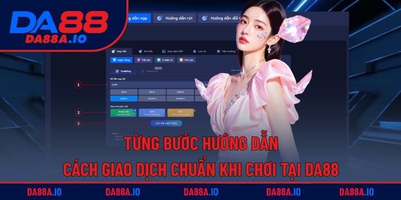 Trang chủ 8 Hướng dẫn từng bước giao dịch chuẩn tại DA88