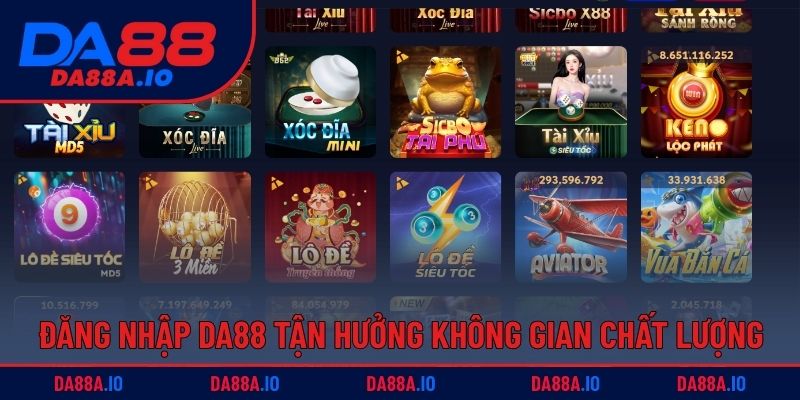 Đăng nhập DA88 tận hưởng không gian chất lượng