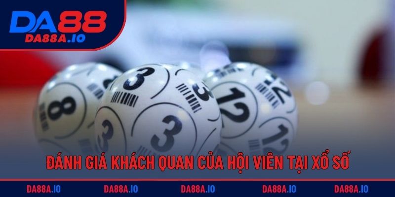Đánh giá khách quan của hội viên tại chuyên mục xổ số