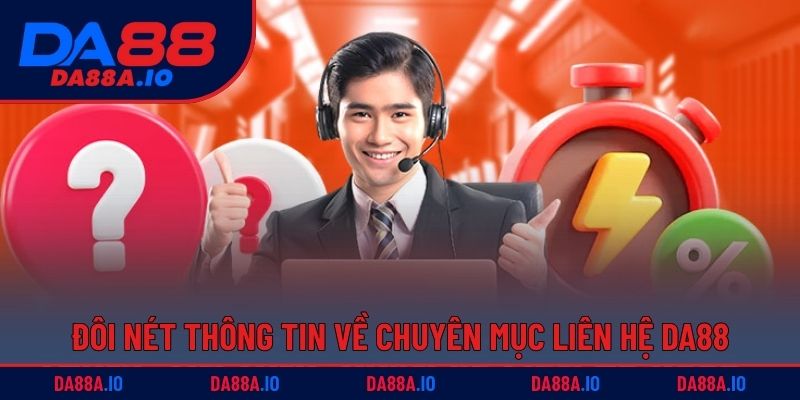 Liên Hệ DA88 - Giải Quyết Mọi Khó Khăn Khi Chơi Game Online 1 Đôi nét thông tin về chuyên mục liên hệ DA88