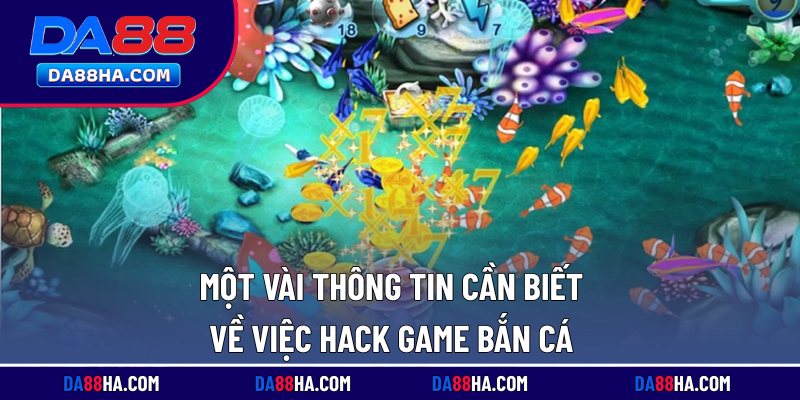 Một vài thông tin cần biết về việc hack game bắn cá