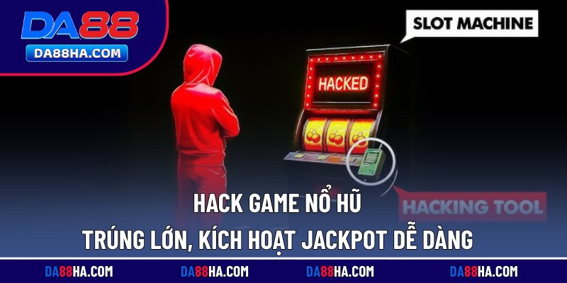 Hack Game Nổ Hũ Trúng Lớn, Kích Hoạt Jackpot Dễ Dàng 1 Hack game nổ hũ