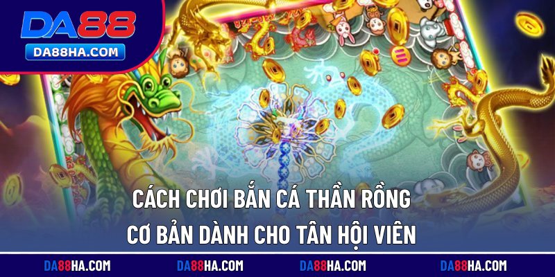 Bắn Cá Thần Rồng Kịch Tính, Thưởng Lớn Khi Săn Boss Lớn 5 Cách chơi bắn cá thần rồng cơ bản dành cho tân hội viên