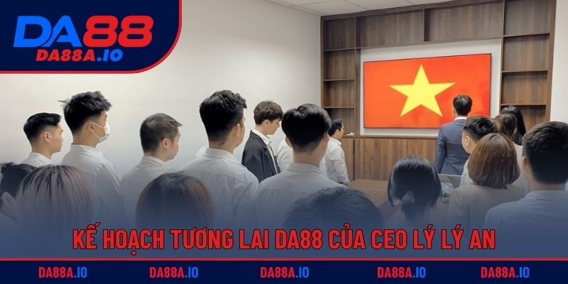 CEO Lý Lý An - Nhà Lãnh Đạo Tài Năng Của Nhà Cái DA88 4 Kế hoạch tương lai DA88 của CEO Lý Lý An