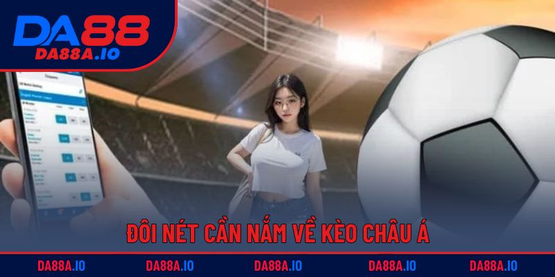 Kèo Châu Á DA88 | Mẹo Cược Thông Minh Cho Mọi Trận Đấu 1 Đôi nét cần nắm về kèo châu Á