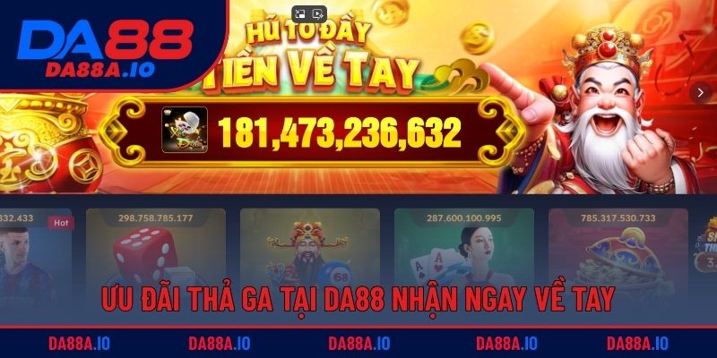 Ưu đãi thả ga tại DA88 nhận ngay về tay 