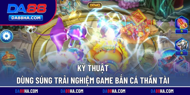 Bắn Cá Thần Tài Hot, Nhiều Kho Báu Chứa Triệu Xu Vàng 4 Kỹ thuật dùng súng trải nghiệm game bắn cá Thần Tài