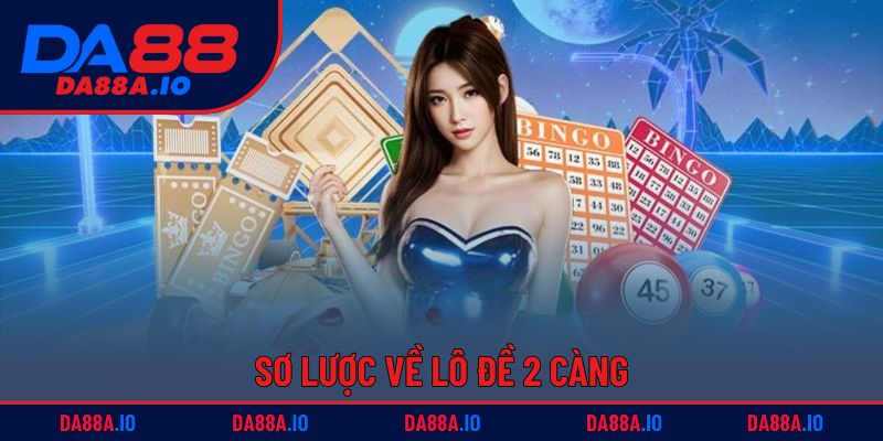 Lô Đề 2 Càng DA88 | Hướng Dẫn Từ Cơ Bản Đến Nâng Cao 1 Sơ lược về lô đề 2 càng