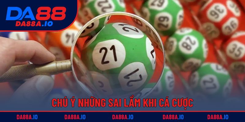 Lô Đề 2 Càng DA88 | Hướng Dẫn Từ Cơ Bản Đến Nâng Cao 5 Chú ý những sai lầm khi cá cược