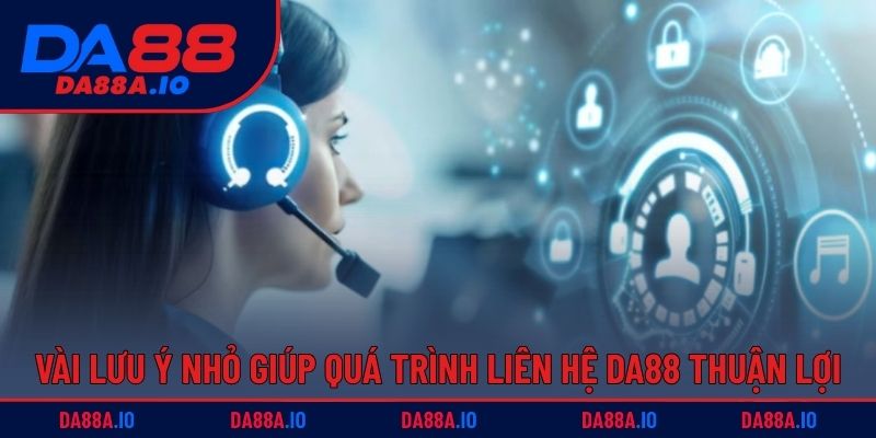 Liên Hệ DA88 - Giải Quyết Mọi Khó Khăn Khi Chơi Game Online 5 Vài lưu ý nhỏ giúp quá trình liên hệ DA88 thuận lợi hơn