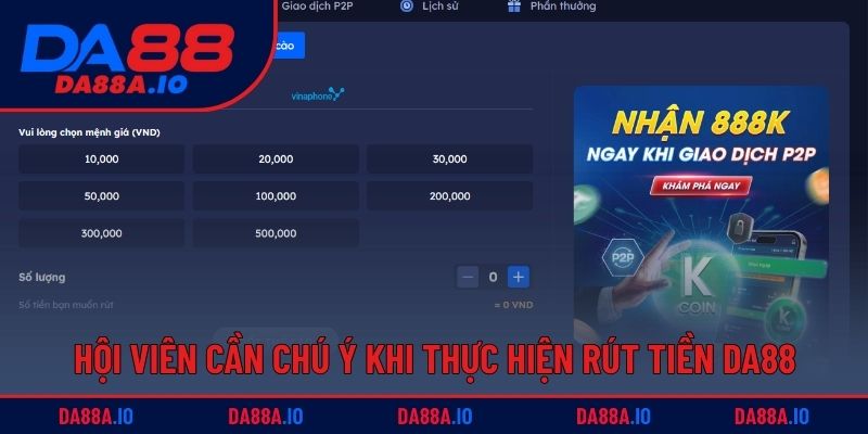 Hướng Dẫn Rút Tiền DA88 Với Các Phương Thức Đơn Giản 3 Hội viên cần chú ý khi thực hiện rút tiền DA88 online