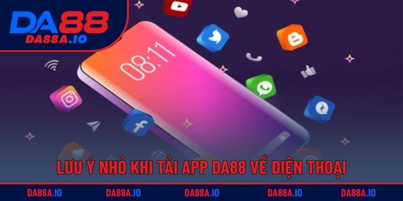 Tải App DA88 - Trải Nghiệm Không Gian Cá Cược Mượt Mà 4 Lưu ý nhỏ khi tải app DA88 về điện thoại