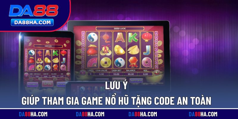 Game Nổ Hũ Tặng Code Hấp Dẫn, Thưởng Lớn Sau Đăng Ký 4 Lưu ý giúp tham gia game nổ hũ tặng code an toàn