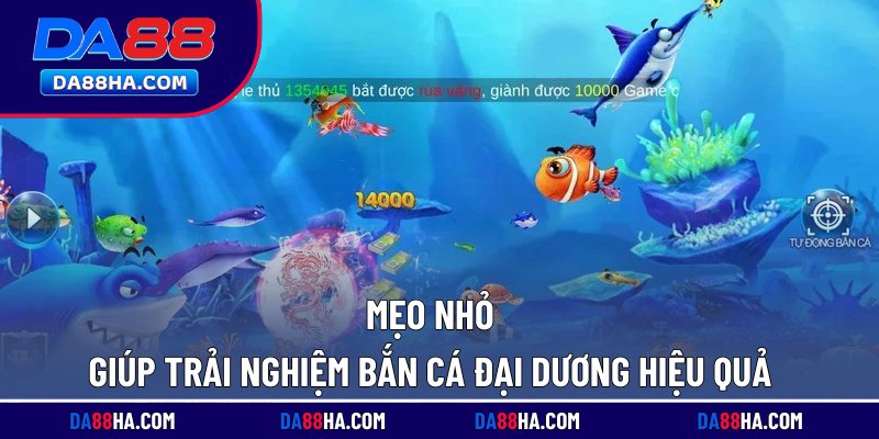 Bắn Cá Đại Dương - Đổi Thưởng Bất Ngờ, Ưu Đãi Khủng 4 Mẹo nhỏ giúp trải nghiệm bắn cá đại dương hiệu quả