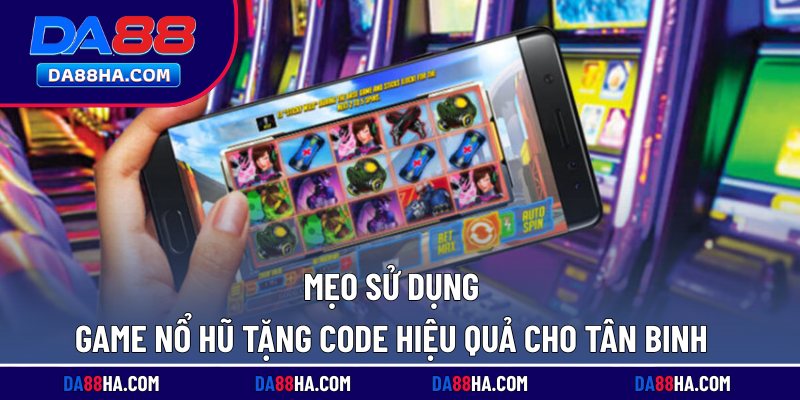 Game Nổ Hũ Tặng Code Hấp Dẫn, Thưởng Lớn Sau Đăng Ký 5 Mẹo sử dụng game nổ hũ tặng code hiệu quả cho tân binh