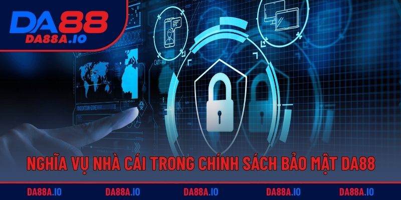 Nghĩa vụ nhà cái trong chính sách bảo mật DA88