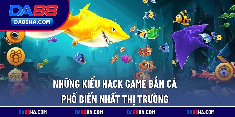 Những kiểu hack game bắn cá phổ biến nhất thị trường