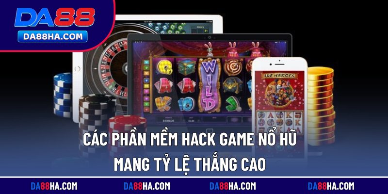 Các phần mềm hack game nổ hũ mang tỷ lệ thắng cao