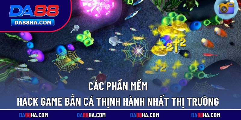 Các phần mềm hack game bắn cá thịnh hành nhất thị trường