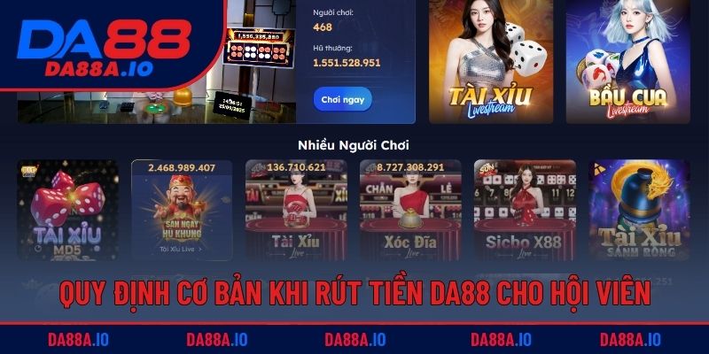 Hướng Dẫn Rút Tiền DA88 Với Các Phương Thức Đơn Giản 1 Quy định cơ bản khi rút tiền DA88 cho hội viên