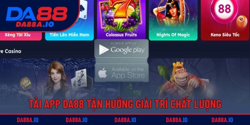 Tải App DA88 - Trải Nghiệm Không Gian Cá Cược Mượt Mà 2 Tải app DA88 tận hưởng không gian giải trí chất lượng