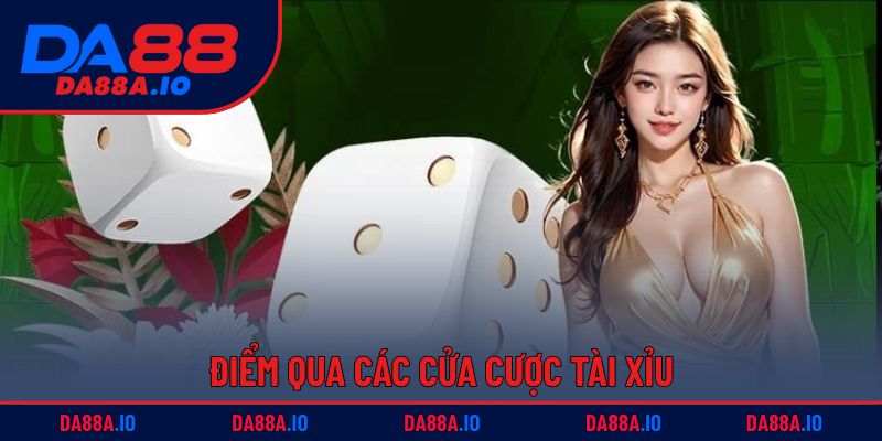 Tài Xỉu DA88 – Thử Vận May, Thắng Lớn Trong Nháy Mắt 4 Điểm qua các cửa cược tài xỉu