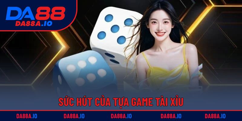 Tài Xỉu DA88 – Thử Vận May, Thắng Lớn Trong Nháy Mắt 2 Sức hút của tựa game tài xỉu