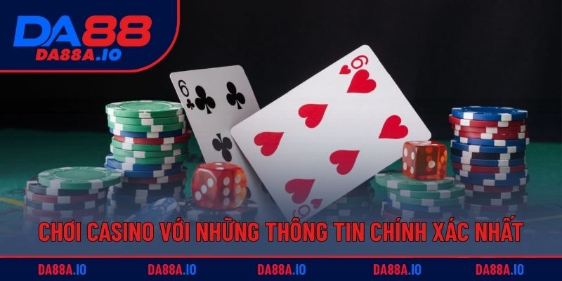 Chơi casino với những thông tin chính xác nhất