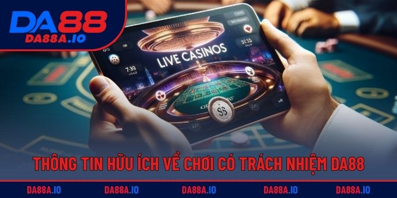 Thông tin hữu ích về chơi có trách nhiệm DA88