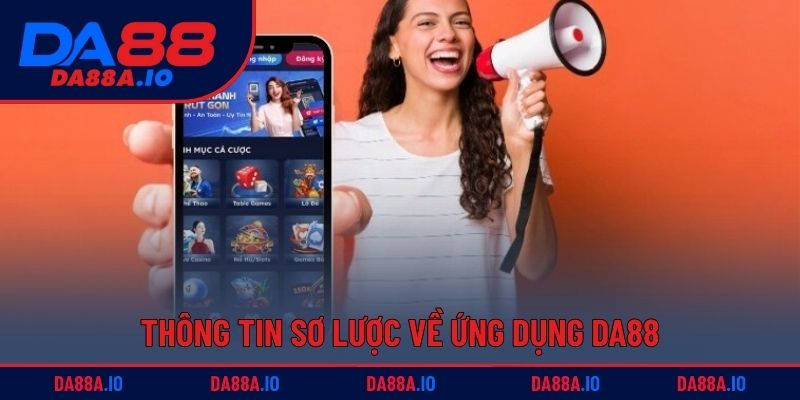 Tải App DA88 - Trải Nghiệm Không Gian Cá Cược Mượt Mà 1 Thông tin sơ lược về ứng dụng DA88