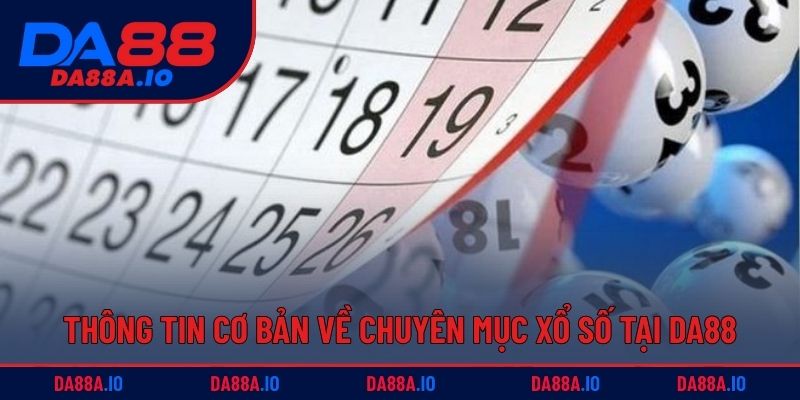 Thông tin cơ bản về chuyên mục xổ số tại DA88