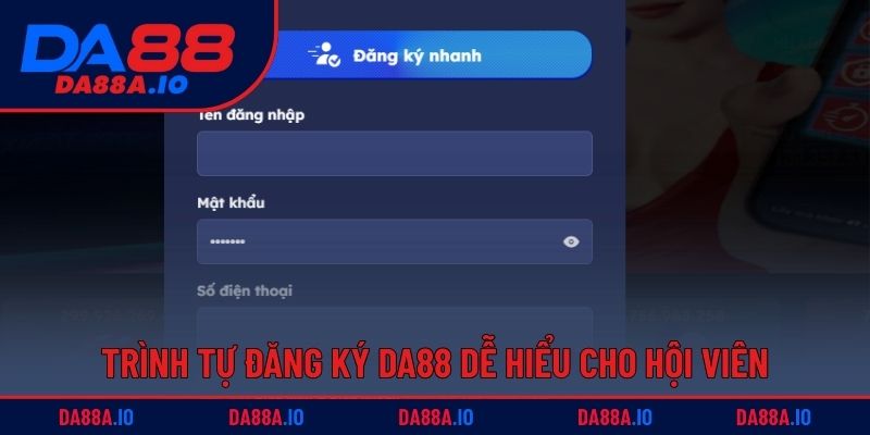 Hướng Dẫn Cách Đăng Ký DA88 Nhanh Chóng Chỉ Với 3 Bước 2 Trình tự đăng ký DA88 dễ hiểu cho hội viên