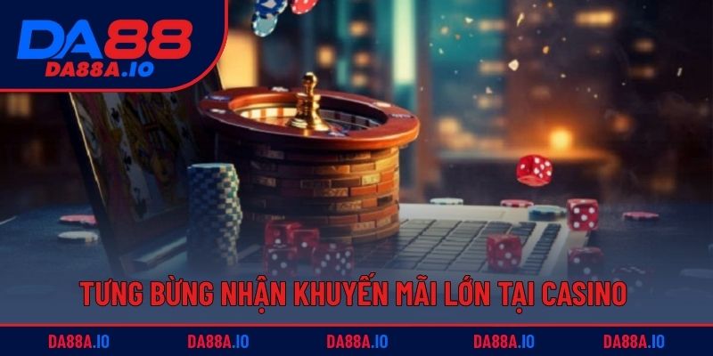 Tưng bừng nhận khuyến mãi lớn tại casino trực tuyến