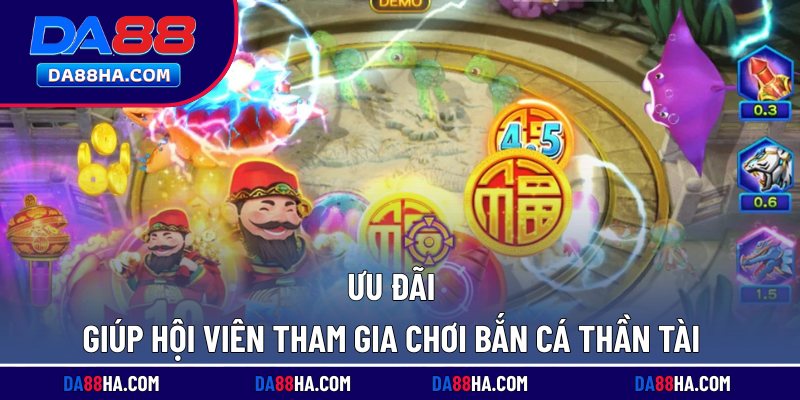Bắn Cá Thần Tài Hot, Nhiều Kho Báu Chứa Triệu Xu Vàng 5 Ưu đãi giúp hội viên tham gia chơi bắn cá Thần Tài