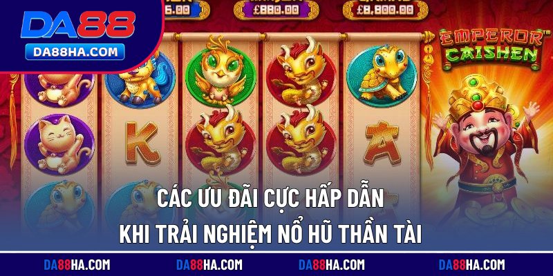 Nổ Hũ Thần Tài - Chủ Đề Đại Hỷ, Slot Tiền Tỷ Cực Lôi Cuốn 5 Các ưu đãi cực hấp dẫn khi trải nghiệm nổ hũ thần tài