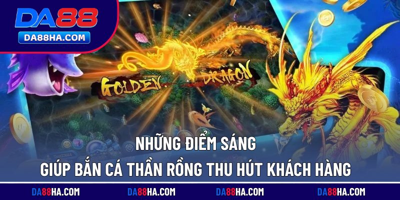 Bắn Cá Thần Rồng Kịch Tính, Thưởng Lớn Khi Săn Boss Lớn 2 Những điểm sáng giúp bắn cá thần rồng thu hút khách hàng