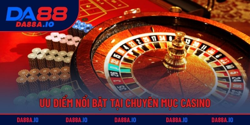 Ưu điểm nổi bật hội viên cảm nhận được khi chơi casino