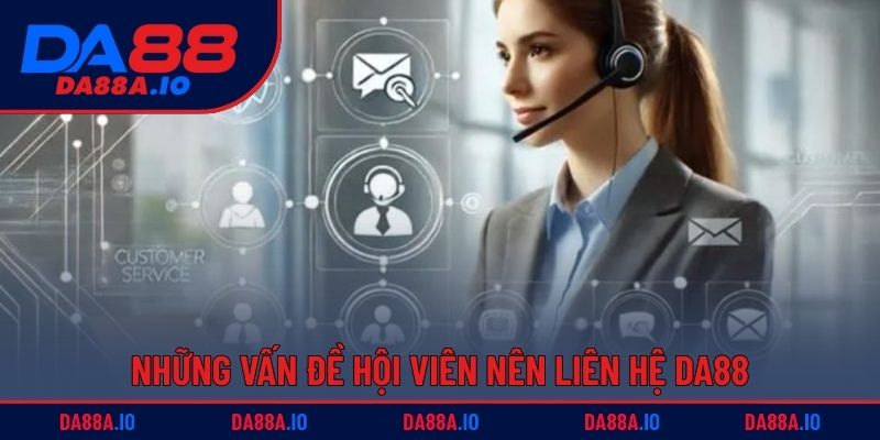 Liên Hệ DA88 - Giải Quyết Mọi Khó Khăn Khi Chơi Game Online 4 Những vấn đề hội viên nên liên hệ DA88
